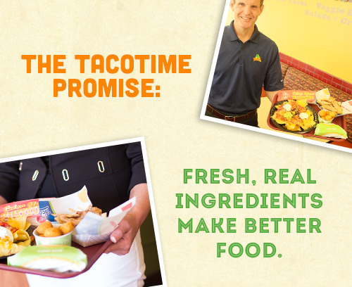 The TacoTime Promise: Fresh Real Ingredients make better food